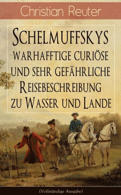 Christian Reuter - Schelmuffskys warhafftige curiöse und sehr gefährliche Reisebeschreibung zu Wasser und Lande, E-bok