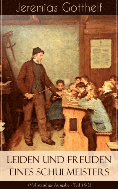 Jeremias Gotthelf - Leiden und Freuden eines Schulmeisters, E-bok