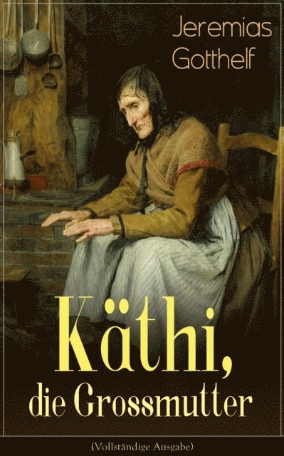 Jeremias Gotthelf - Käthi, die Grossmutter, E-bok