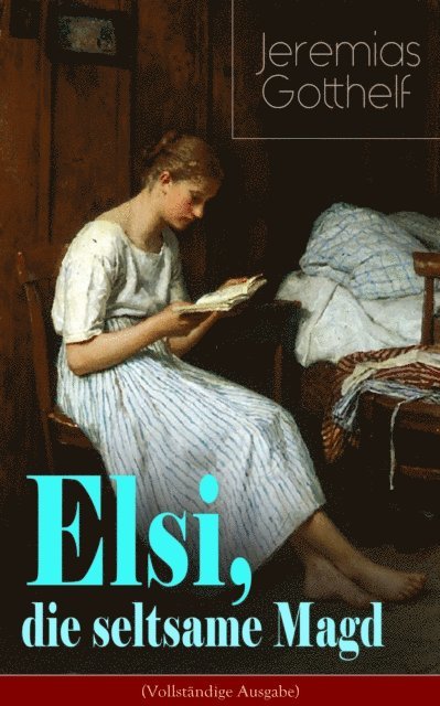 Jeremias Gotthelf - Elsi, die seltsame Magd, E-bok