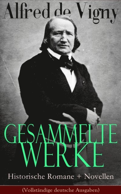 Alfred de Vigny - Gesammelte Werke: Historische Romane + Novellen, E-bok