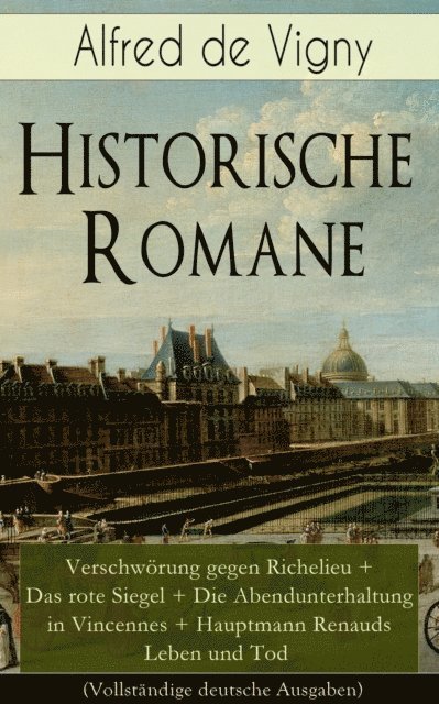 Alfred de Vigny - Historische Romane: Verschwörung gegen Richelieu + Das rote Siegel + Die Abendunterhaltung in Vincennes + Hauptmann Renauds Leben und Tod, E-bok