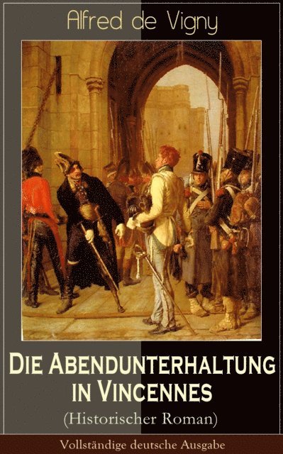 Alfred de Vigny - Die Abendunterhaltung in Vincennes (Historischer Roman), E-bok