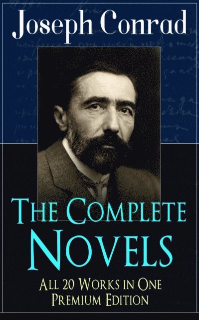 Joseph Conrad, Thayer Iremore - Complete Novels of Joseph Conrad - All 20 Works in One Premium Edition (Annotated), E-bok