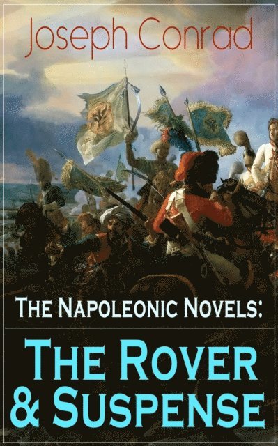 Joseph Conrad, Thayer Iremore - Napoleonic Novels: The Rover & Suspense (Annotated), E-bok