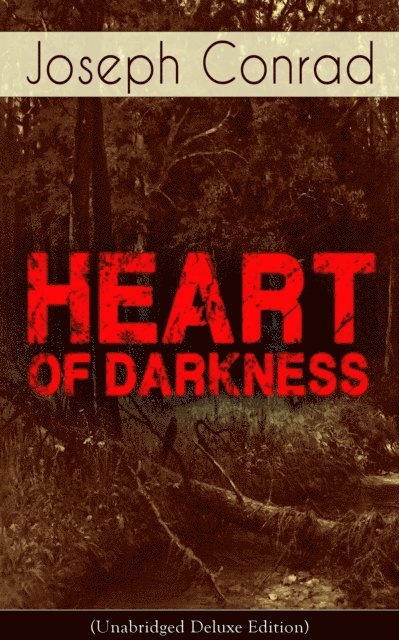Joseph Conrad, Thayer Iremore - Heart of Darkness (Unabridged Deluxe Edition) (Annotated), E-bok