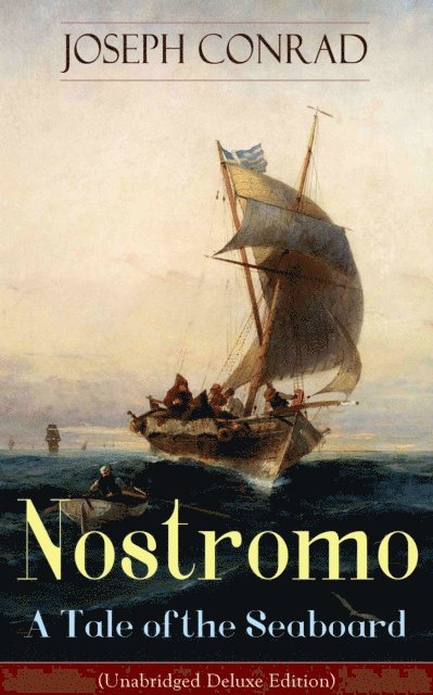 Joseph Conrad, Thayer Iremore - Nostromo - A Tale of the Seaboard (Unabridged Deluxe Edition) (Annotated), E-bok