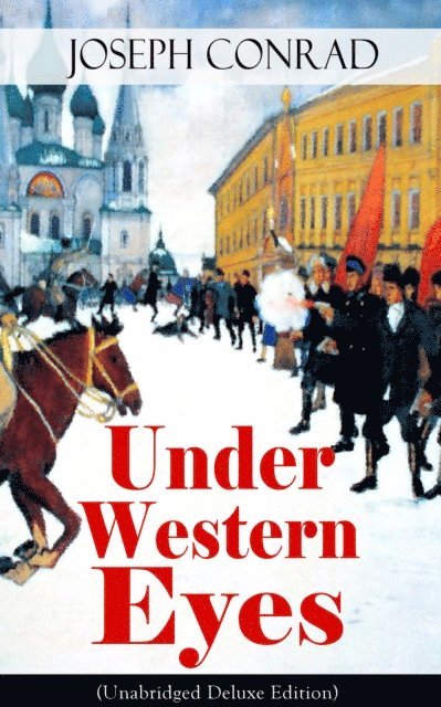 Joseph Conrad, Thayer Iremore - Under Western Eyes (Unabridged Deluxe Edition) (Annotated), E-bok