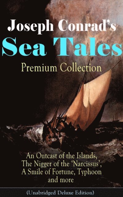 Joseph Conrad, Thayer Iremore - Joseph Conrad's Sea Tales - Premium Collection: An Outcast of the Islands, The Nigger of the 'Narcissus', A Smile of Fortune, Typhoon and more (Annotated), E-bok