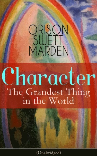 Orison Swett Marden, Thayer Iremore - Character: The Grandest Thing in the World (Unabridged) (Annotated), E-bok
