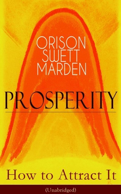 Orison Swett Marden, Thayer Iremore - Prosperity - How to Attract It (Unabridged) (Annotated), E-bok. Tillgänglighet: Lägg i varukorg