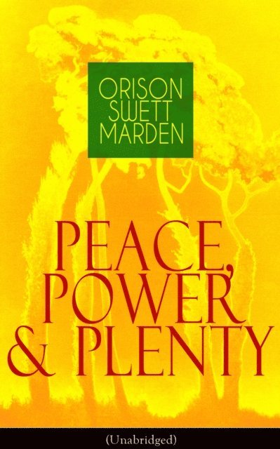 Orison Swett Marden, Thayer Iremore - Peace, Power & Plenty (Unabridged) (Annotated), E-bok