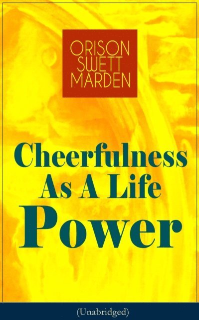 Orison Swett Marden, Thayer Iremore - Cheerfulness As A Life Power (Unabridged) (Annotated), E-bok