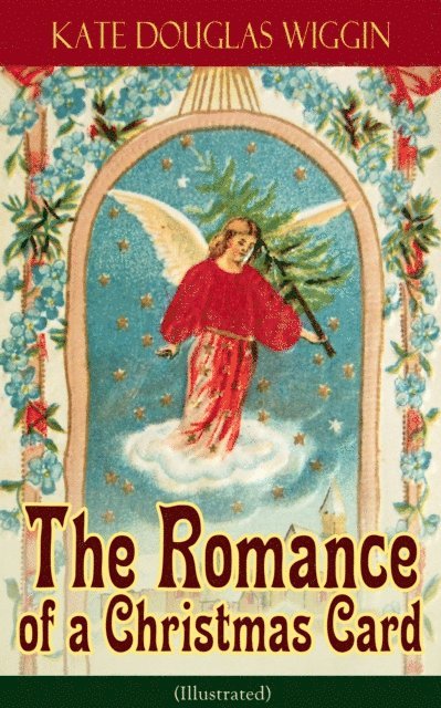 Kate Douglas Wiggin, Tristan Quillford - Romance of a Christmas Card (Illustrated) (Annotated), E-bok
