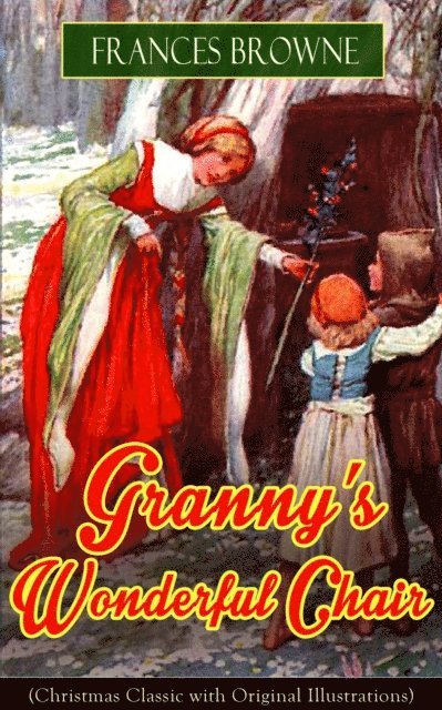 Frances Browne - Granny's Wonderful Chair (Christmas Classic with Original Illustrations), E-bok