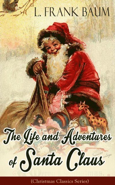 L. Frank Baum, Alaric Larkwell - Life and Adventures of Santa Claus (Christmas Classics Series) (Annotated), E-bok. Tillgänglighet: Lägg i varukorg