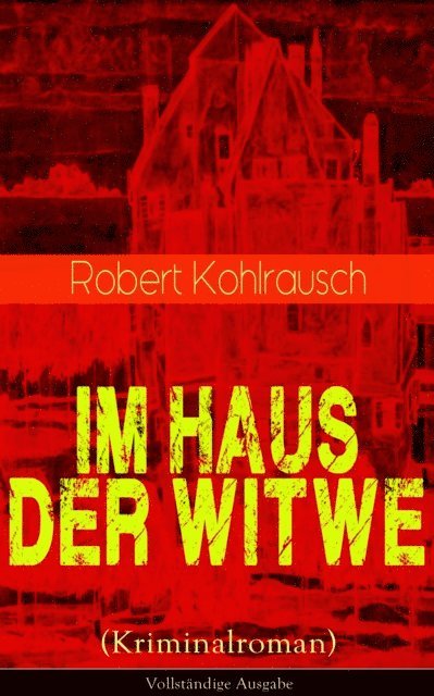 Robert Kohlrausch - Im Haus der Witwe (Kriminalroman), E-bok