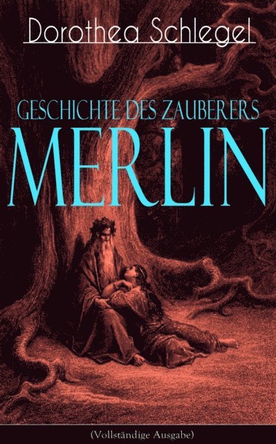 Dorothea Schlegel - Geschichte des Zauberers Merlin, E-bok