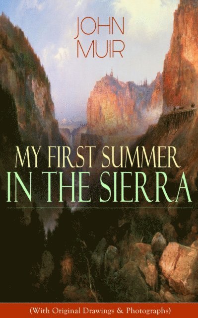 John Muir - My First Summer in the Sierra (With Original Drawings & Photographs), E-bok