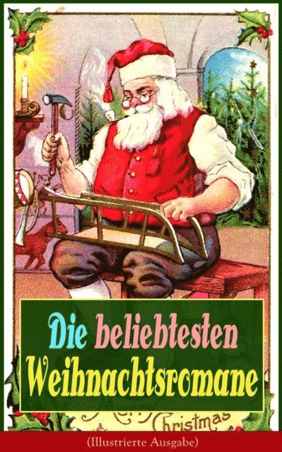 Theodor Fontane, Karl May, Hermann Kurz, Agnes Gunther, Agnes Sapper, Adalbert Stifter, Johanna Spyri, Selma Lagerlof, Charles Dickens, Carlo Collodi, Frances Hodgson Burnett - Die beliebtesten Weihnachtsromane (Illustrierte Ausgabe), E-bok