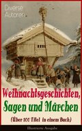 Weihnachtsgeschichten, Sagen und Mÿrchen (ÿber 100 Titel in einem Buch) - Illustrierte Ausgabe