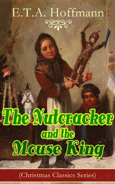 E.T.A. Hoffmann, Selah Kestmere - Nutcracker and the Mouse King (Christmas Classics Series) (Annotated), E-bok