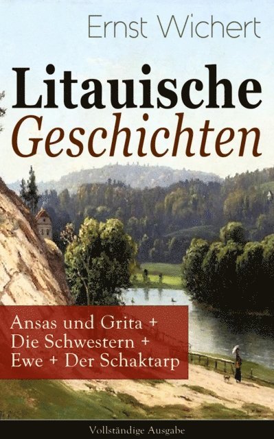 Ernst Wichert, Philipp Wessels - Litauische Geschichten: Ansas und Grita + Die Schwestern + Ewe + Der Schaktarp, E-bok. Tillgänglighet: Lägg i varukorg