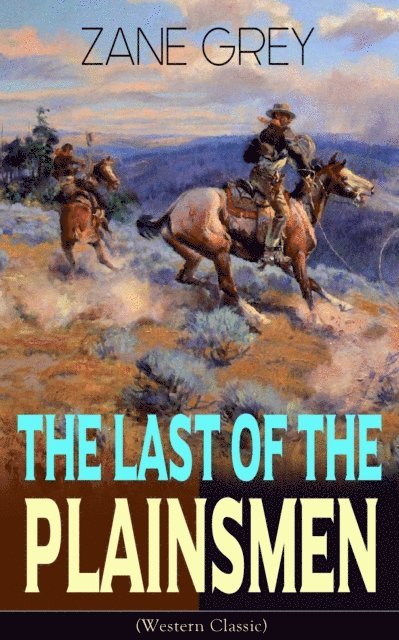 Zane Grey, Corin Mordenby - Last of the Plainsmen (Western Classic) (Annotated), E-bok