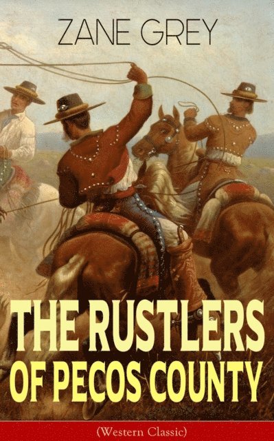 Zane Grey, Corin Mordenby - Rustlers of Pecos County (Western Classic) (Annotated), E-bok