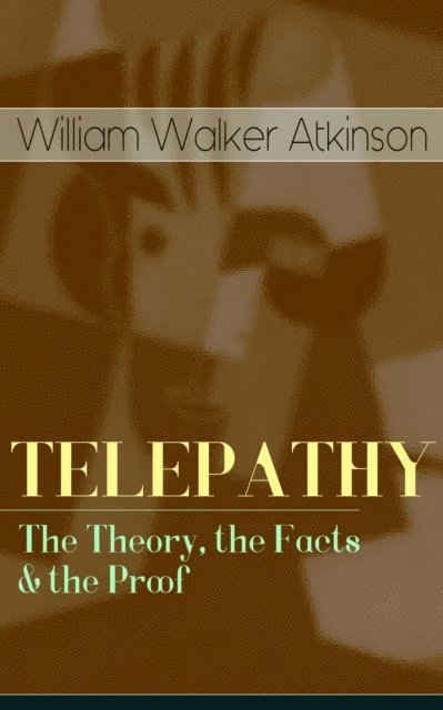 William Walker Atkinson, Reid Graybourne - TELEPATHY - The Theory, the Facts & the Proof (Annotated), E-bok
