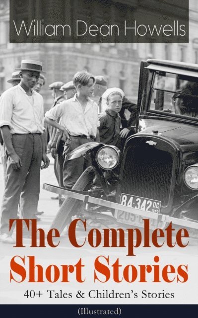 William Dean Howells - Complete Short Stories of William Dean Howells: 40+ Tales & Children's Stories (Illustrated), E-bok