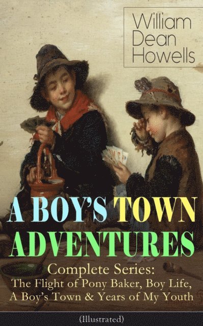 William Dean Howells - BOY'S TOWN ADVENTURES - Complete Series (Illustrated), E-bok