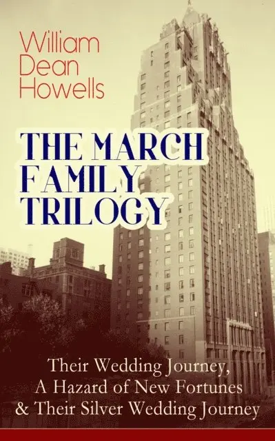 William Dean Howells, Perrin Norley - THE MARCH FAMILY TRILOGY: Their Wedding Journey, A Hazard of New Fortunes & Their Silver Wedding Journey (Annotated), E-bok. Tillgänglighet: Lägg i varukorg