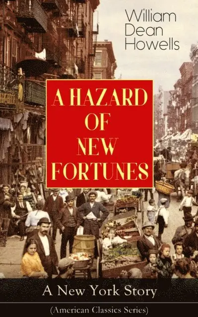 William Dean Howells, Perrin Norley - HAZARD OF NEW FORTUNES - A New York Story (American Classics Series) (Annotated), E-bok. Tillgänglighet: Lägg i varukorg