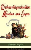 Weihnachtsgeschichten, Mÿrchen  und Sagen (Illustrierte Ausgabe) - ÿber 100 Titel  in einem Buch