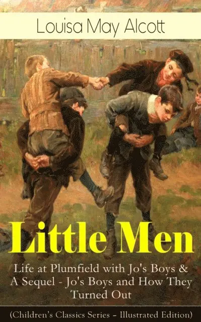 Louisa May Alcott, Perrin Norley - Little Men: Life at Plumfield with Jo's Boys & A Sequel - Jo's Boys and How They Turned Out (Children's Classics Series - Illustrated Edition) (Annotated), E-bok. Tillgänglighet: Lägg i varukorg