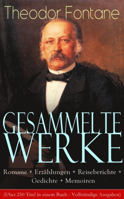 Theodor Fontane, Hanno Cordsen - Gesammelte Werke: Romane + Erzählungen + Reiseberichte + Gedichte + Memoiren, E-bok