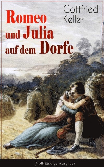 Gottfried Keller - Romeo und Julia auf dem Dorfe, E-bok