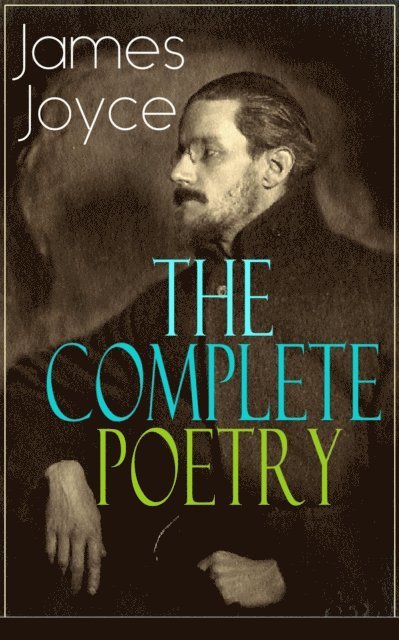 James Joyce, Stellan Hatherley - Complete Poetry of James Joyce (Annotated), E-bok