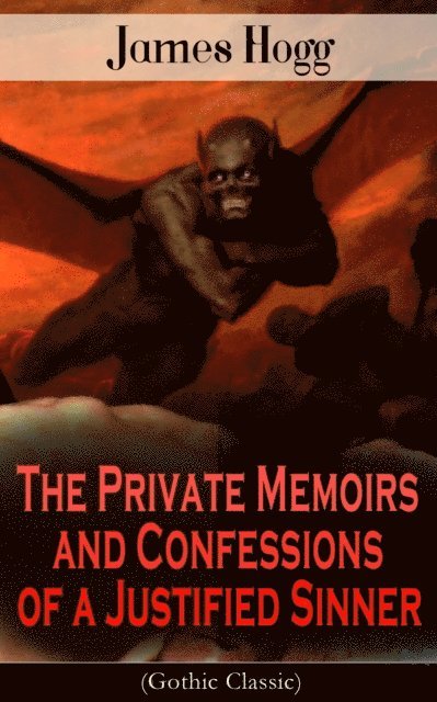 James Hogg, Reid Graybourne - Private Memoirs and Confessions of a Justified Sinner (Gothic Classic) (Annotated), E-bok