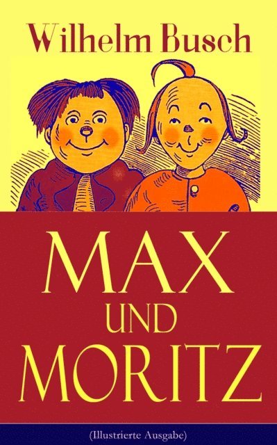 Wilhelm Busch - Max und Moritz (Illustrierte Ausgabe), E-bok