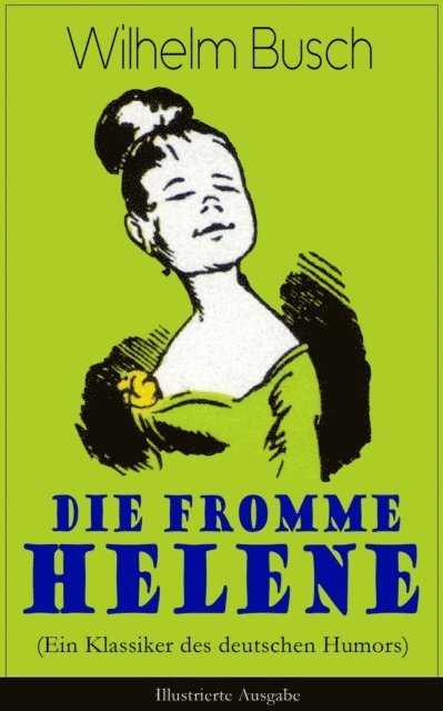 Wilhelm Busch - Die fromme Helene (Ein Klassiker des deutschen Humors) - Illustrierte Ausgabe, E-bok