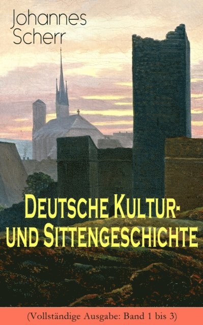Johannes Scherr - Deutsche Kultur- und Sittengeschichte, E-bok