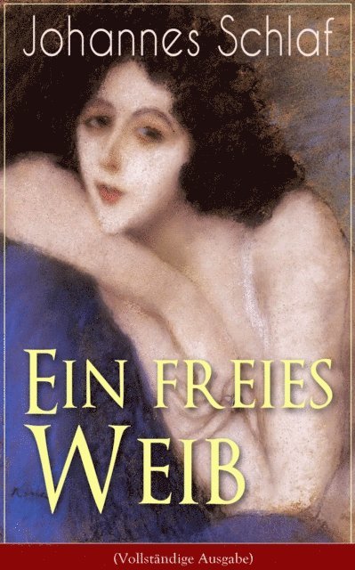 Johannes Schlaf - Ein freies Weib, E-bok