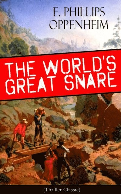 E. Phillips Oppenheim, Desmond Selbyne - World's Great Snare (Thriller Classic) (Annotated), E-bok