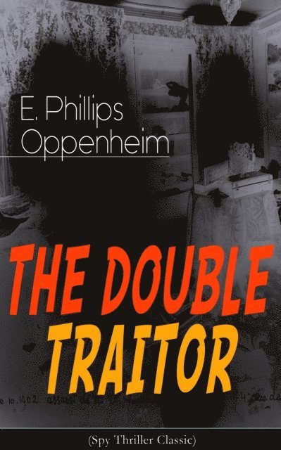 E. Phillips Oppenheim, Desmond Selbyne - THE DOUBLE TRAITOR (Spy Thriller Classic) (Annotated), E-bok. Tillgänglighet: Lägg i varukorg
