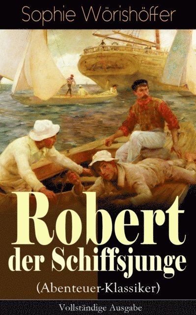 Sophie Worishoffer - Robert der Schiffsjunge (Abenteuer-Klassiker), E-bok