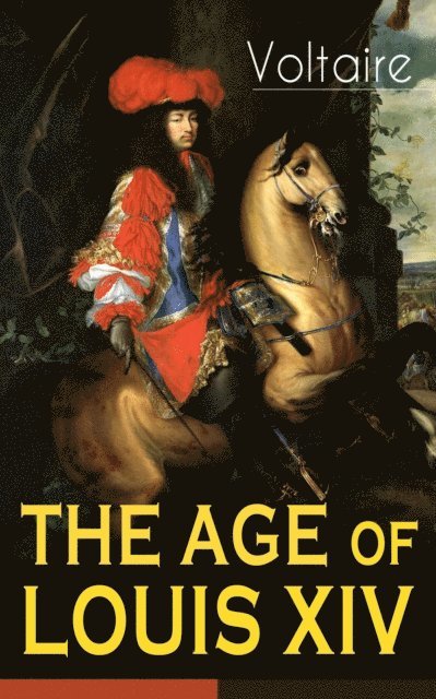 Voltaire, William F. Fleming - THE AGE OF LOUIS XIV (Annotated), E-bok. Tillgänglighet: Lägg i varukorg