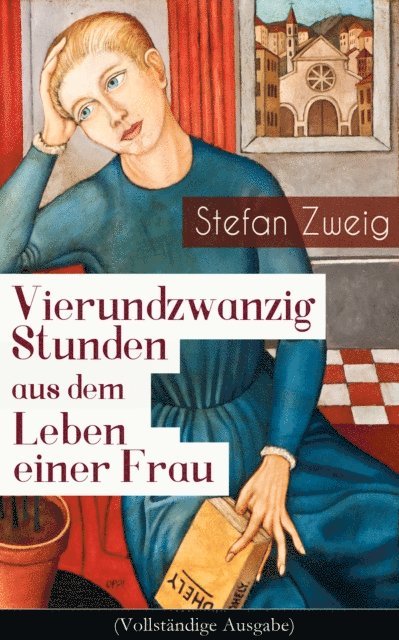 Stefan Zweig - Vierundzwanzig Stunden aus dem Leben einer Frau, E-bok