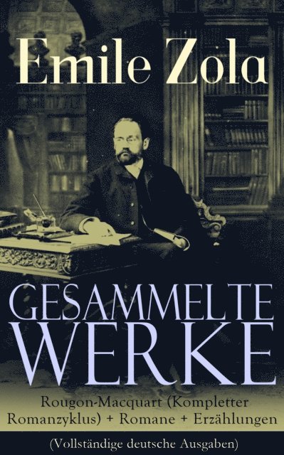 Emile Zola - Gesammelte Werke: Die Rougon-Macquart (Kompletter Romanzyklus) + Romane + Erzählungen, E-bok